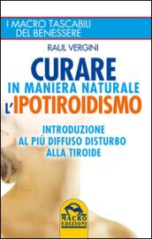 Curare in maniera naturale l'ipotiroidismo. Introduzione al più diffuso disturbo alla tiroide