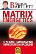 Matrix energetics. Generare cambiamenti immediati e miracolosi