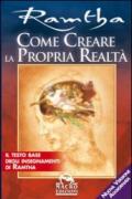 Come creare la propria realtà. Il testo base degli insegnamenti di Ramtha