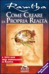 Come creare la propria realtà. Il testo base degli insegnamenti di Ramtha