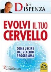 Evolvi il tuo cervello. Come uscire dal vecchio programma