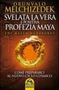 Svelata la vera e positiva profezia maya. The mayan Ouroboros. Come prepararsi al nuovo ciclo cosmico