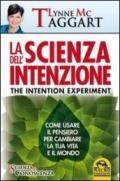 La scienza dell'intenzione. Come usare il pensiero per cambiare la tua vita e il mondo