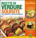 Ricette di verdure squisite. Con curiosità e appronfondimenti