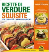 Ricette di verdure squisite. Con curiosità e appronfondimenti