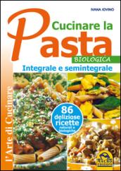 Cucinare la pasta biologica, integrale e semintegrale