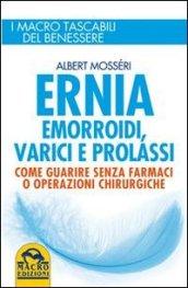 Ernia, emorroidi, varici e prolassi. Come guarire senza farmaci e operazioni chirurgiche