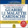 Come prevenire e guarire le malattie cardiache con l'alimentazione. Oltre 150 ricette facili e gustose