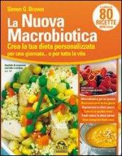 La nuova macrobiotica. Crea la tua dieta personalizzata per una giornata... o per tutta la vita