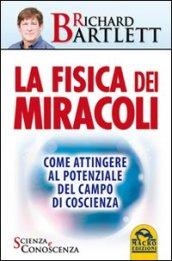 La fisica dei miracoli. Come attingere al potenziale del campo di coscienza