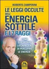 Le leggi occulte dell'energia sottile e i 7 raggi. Come sviluppare la capacità di percepire le energie