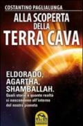 Alla scoperta della terra cava. El Dorado, Agartha, Shamballah. Quali storie e quante realtà si nascondono all'interno del nostro pianeta