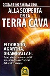 Alla scoperta della terra cava. El Dorado, Agartha, Shamballah. Quali storie e quante realtà si nascondono all'interno del nostro pianeta