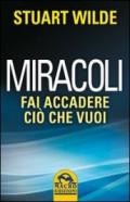 Miracoli. Come far accadere quello che vuoi