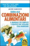 Guida alle combinazioni alimentari. Il manuale più semplice e pratico per scegliere cosa mangiare