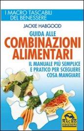 Guida alle combinazioni alimentari. Il manuale più semplice e pratico per scegliere cosa mangiare