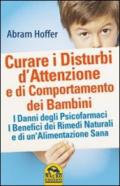 Curare i disturbi d'attenzione e di comportamento dei bambini. I danni degli psicofarmaci. I benefici dei rimedi naturali e di un'alimentazione sana