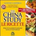 The China study. Le ricette per un'alimentazione sana e naturale. Oltre 120 ricette integrali e vegetali