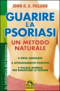 Guarire la psoriasi. Un metodo naturale