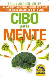 Cibo per la mente. L'alimentazione intelligente per dare equilibrio alla dieta e alla vita