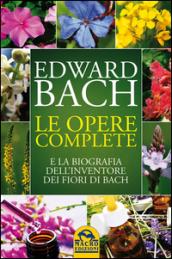 Le opere complete e la biografia dell'inventore dei fiori di Bach