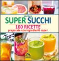 Super succhi. 100 ricette preparate con ingredienti super