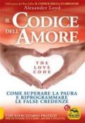 Il codice dell'amore. The love code. Come superare la paura e riprogrammare le false credenze