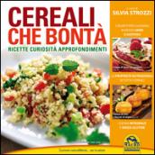 Cereali che bontà. Ricette, curiosità, approfondimenti