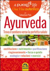 Ayurveda. A pukka life. Trova il sentiero verso la perfetta salute
