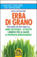 Erba di grano. Come coltivarla. Ricette, proprietà e benefici