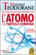 L'atomo e le particelle elementari. Dalla scienza degli antichi alle superstringhe di oggi