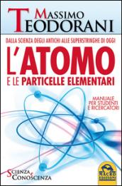 L'atomo e le particelle elementari. Dalla scienza degli antichi alle superstringhe di oggi