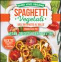 Spaghetti vegetali dall'antipasto al dolce. Vegan, crudisti e senza glutine