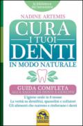 Cura i Tuoi Denti in Modo Naturale: Guida completa alla salute di denti e gengive. L'igiene orale in 8 mosse. La verità su dentifrici, spazzolini e collutori. ... alimenti che nutrono e rinforzano i denti.