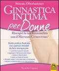 Ginnastica intima per donne. Riscopri la tua femminilità con il metodo Gymintima®