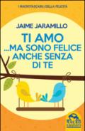 Ti amo... ma sono felice anche senza di te