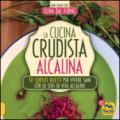 La cucina crudista alcalina. 50 squisite ricette per vivere sani con lo stile di vita alcalino