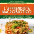 L'apprendista macrobiotico. Ricette illustrate e consigli per scoprire la cucina macrobiotica e vegana