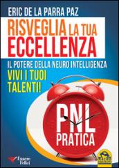 Risveglia la tua eccellenza. Il potere della neuro intelligenza. Vivi i tuoi talenti!