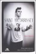 Saint Morrissey. Psicobiografia dell'ultima popstar
