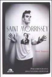Saint Morrissey. Psicobiografia dell'ultima popstar