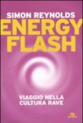 Energy flash. Viaggio nella cultura rave