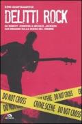 Delitti rock. Da Robert Johnson a Michael Jackson: 200 indagini sulla scena del crimine
