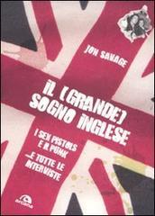 Il (grande) sogno inglese. I Sex Pistols e il Punk. ...E tutte le interviste