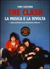 The Clash. La musica e la rivolta. Guida illustrata alla discografia completa