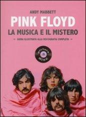 Pink Floyd. La musica e il mistero. Guida illustrata alla discografia completa