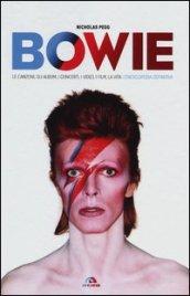 Bowie. Le canzoni, gli album, i concerti, i video, i film, la vita: l'enciclopedia definitiva