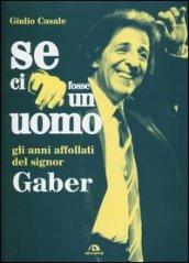 Se ci fosse un uomo. Gli anni affollati del signor Gaber