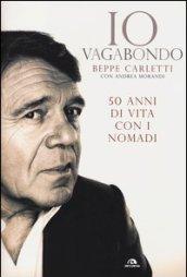 Io vagabondo. 50 anni di vita con i Nomadi