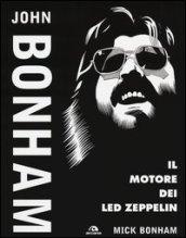 John Bonham. Il motore dei Led Zeppelin